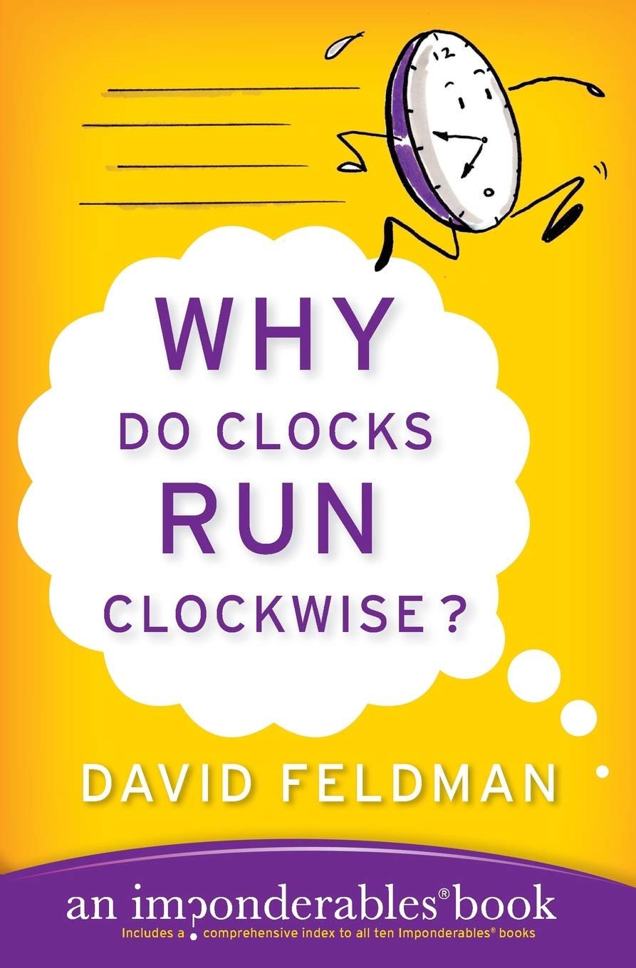 Why Do Clocks Run Clockwise? An Imponderables Book (Imponderables