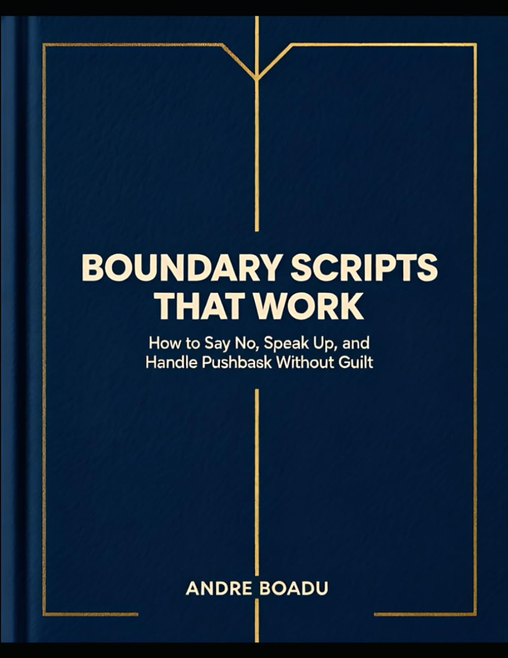 Boundary Scripts That Work: How to Say No, Speak Up, and Handle Pushback Without Guilt (at Work, With Family, and in Relationships)