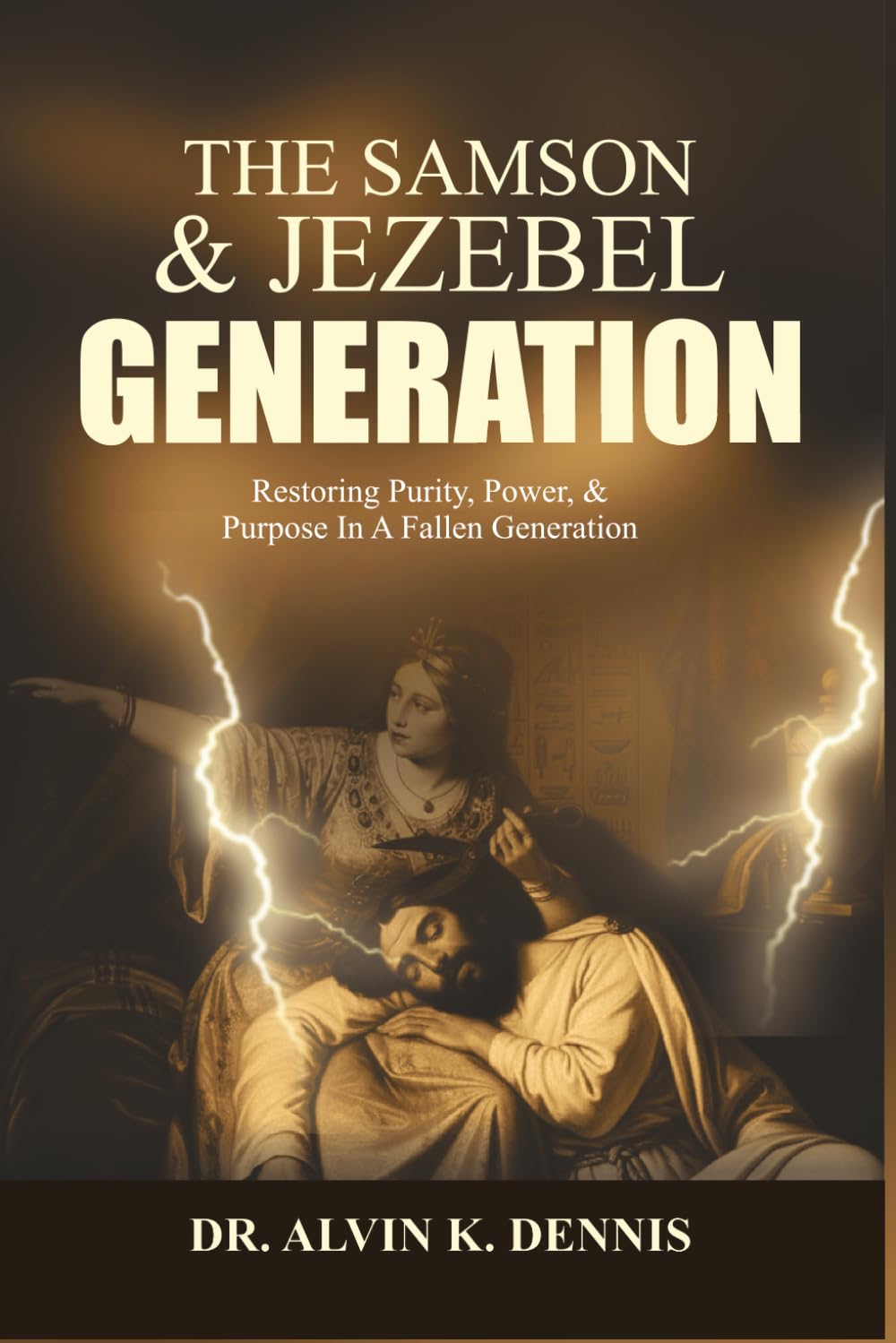 The Samson And Jezebel Generation: Restoring Purity, Power, And Purpose In A Fallen Generation