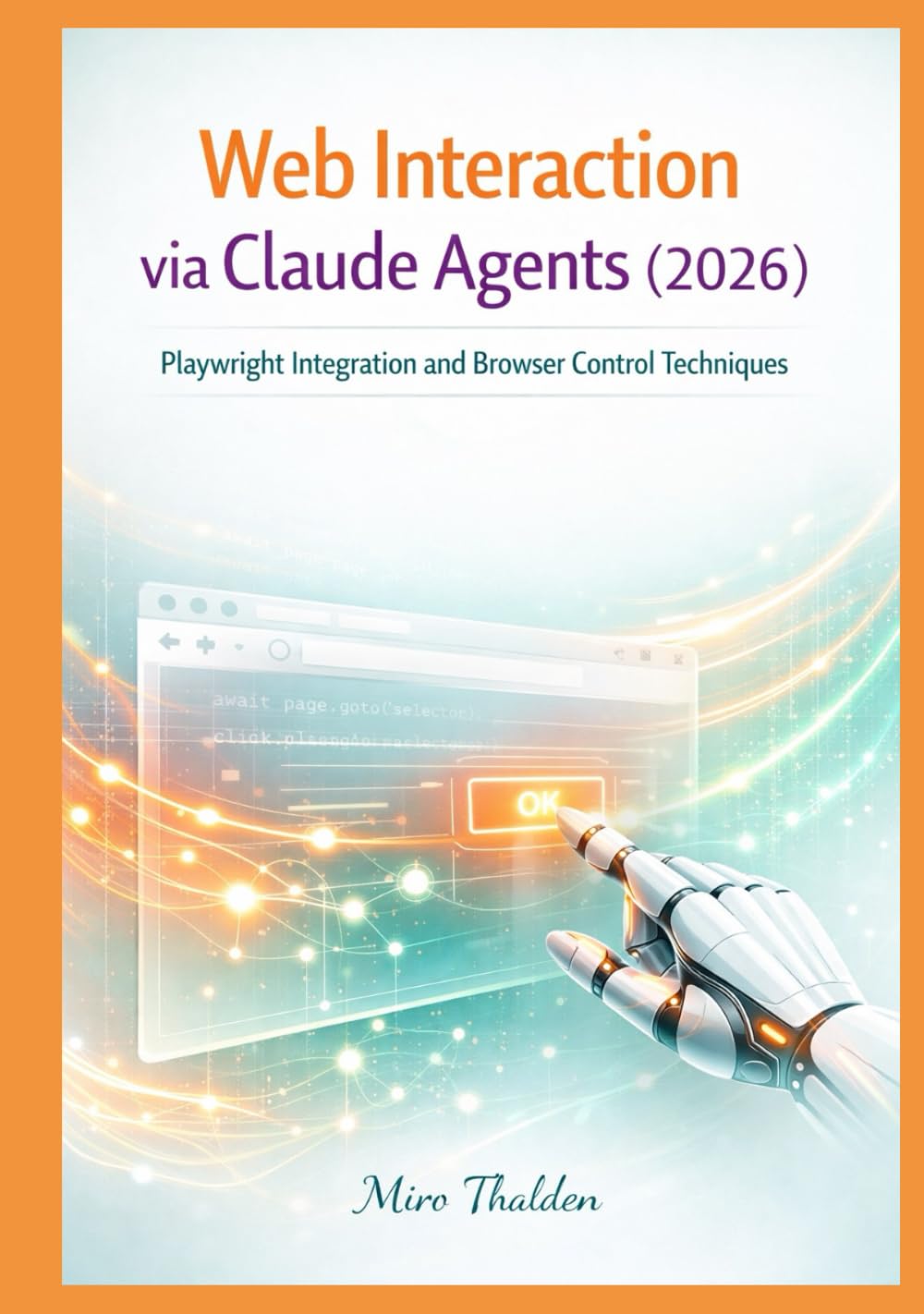 Web Interaction via Claude Agents (2026): Playwright Integration and Browser Control Techniques (Claude Agent Systems Professional Series)