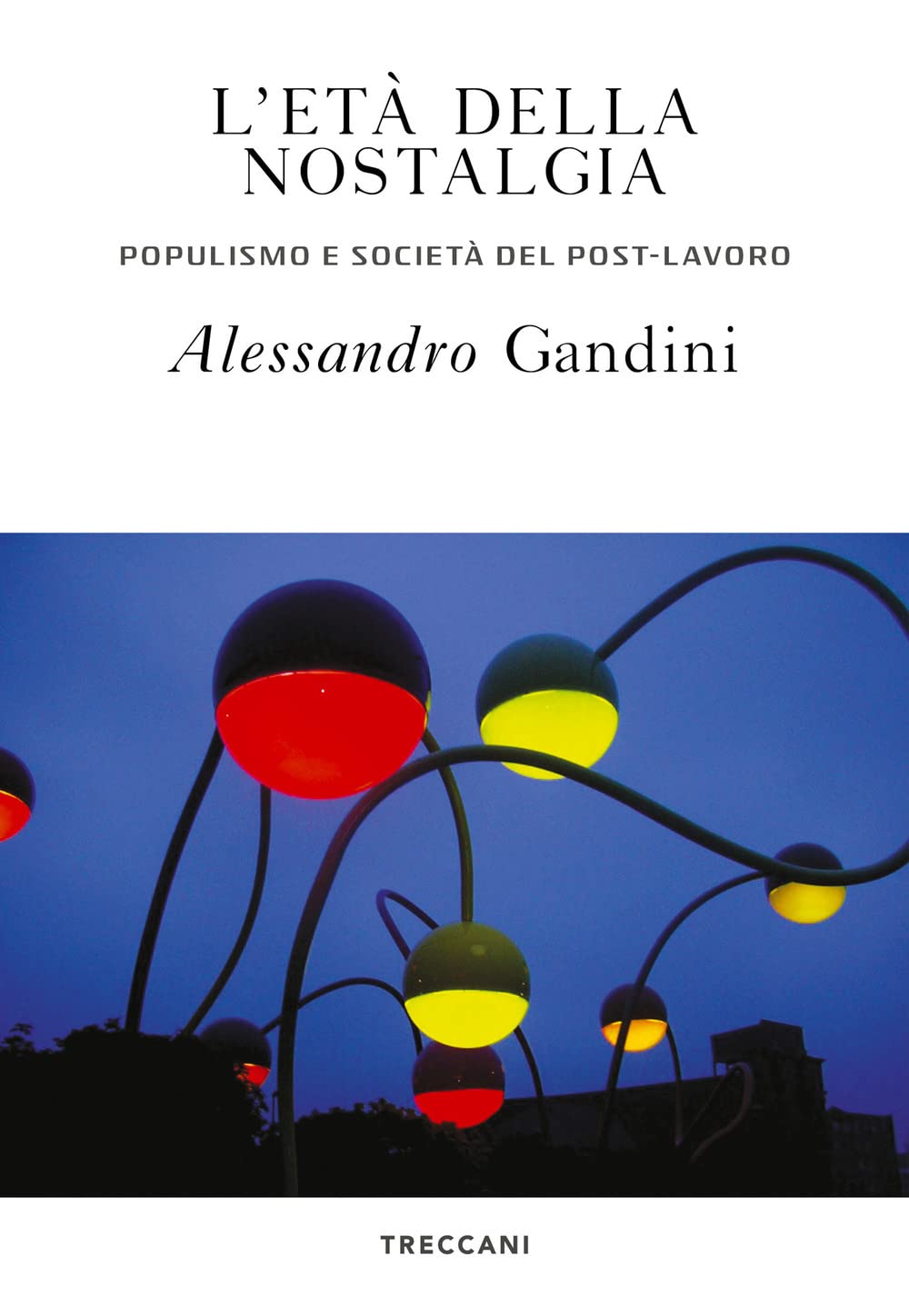 L'età Della Nostalgia. Populismo E Società Del Post-Lavoro - 4