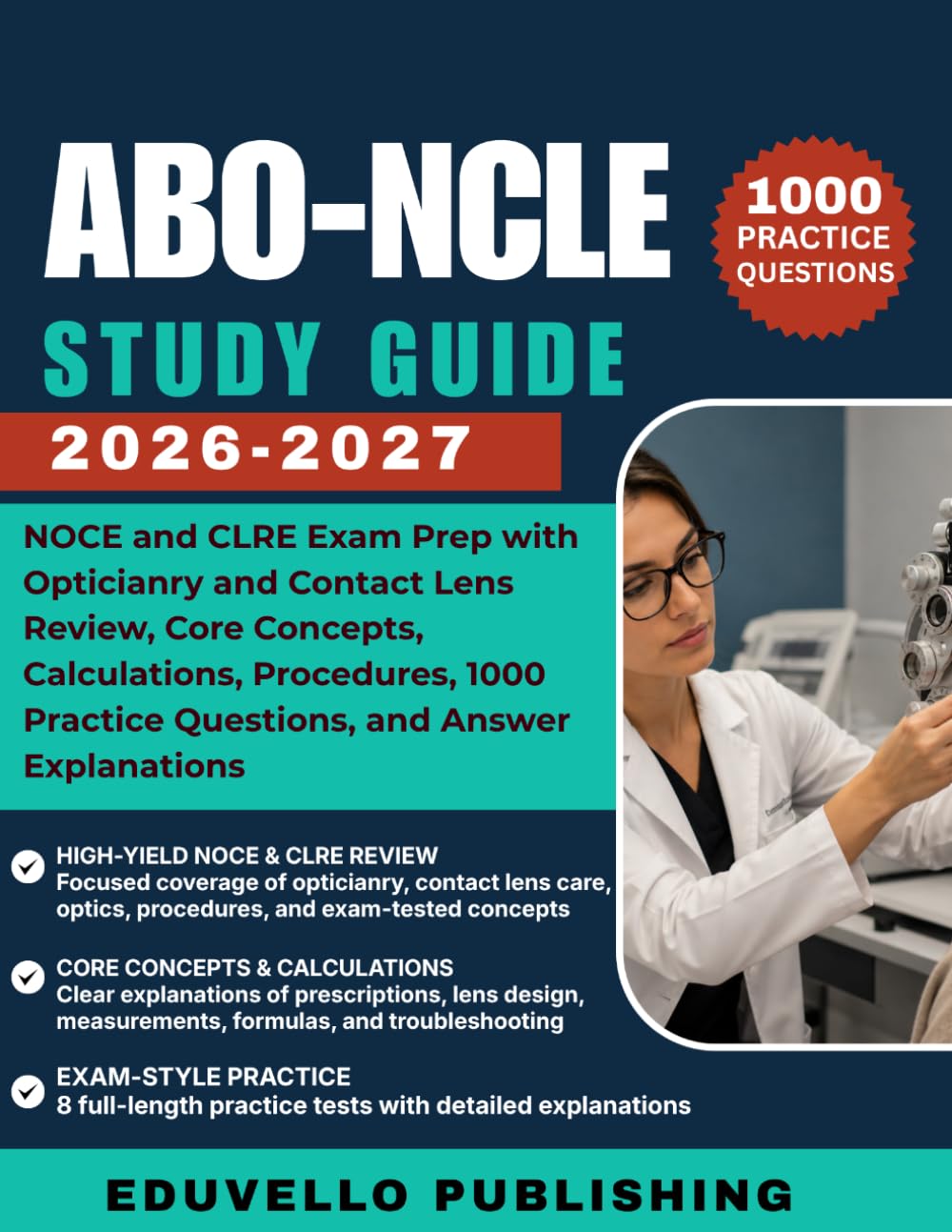 ABO-NCLE Study Guide 2026-2027: NOCE and CLRE Exam Prep with Opticianry and Contact Lens Review, Core Concepts, Calculations, Procedures, 1000 Practice Questions, and Answer Explanations