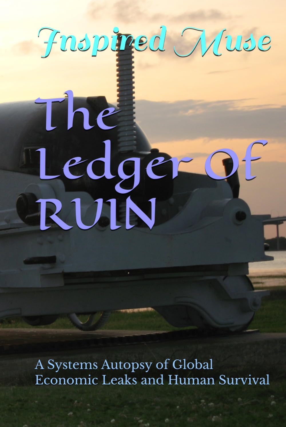 The Ledger Of RUIN: A Systems Autopsy of Global Economic Leaks and Human Survival