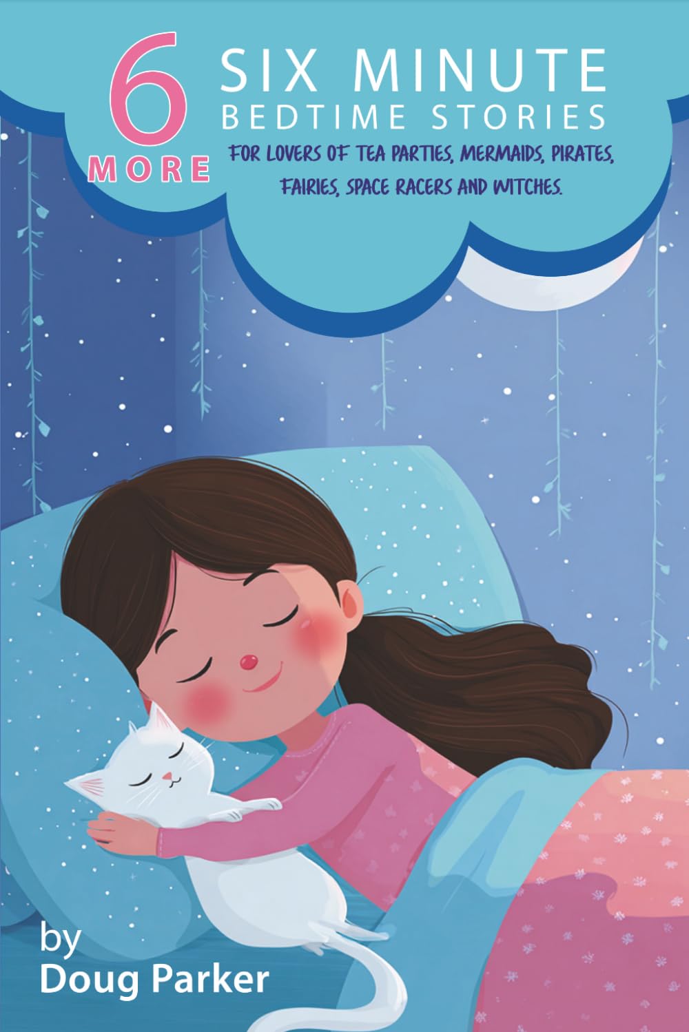 6 More Six Minute Bedtime Stories: For Lovers of Tea Parties, Mermaids, Pirates, Fairies, Space Racers and Witches (Happy Tales Young Reader Collection)