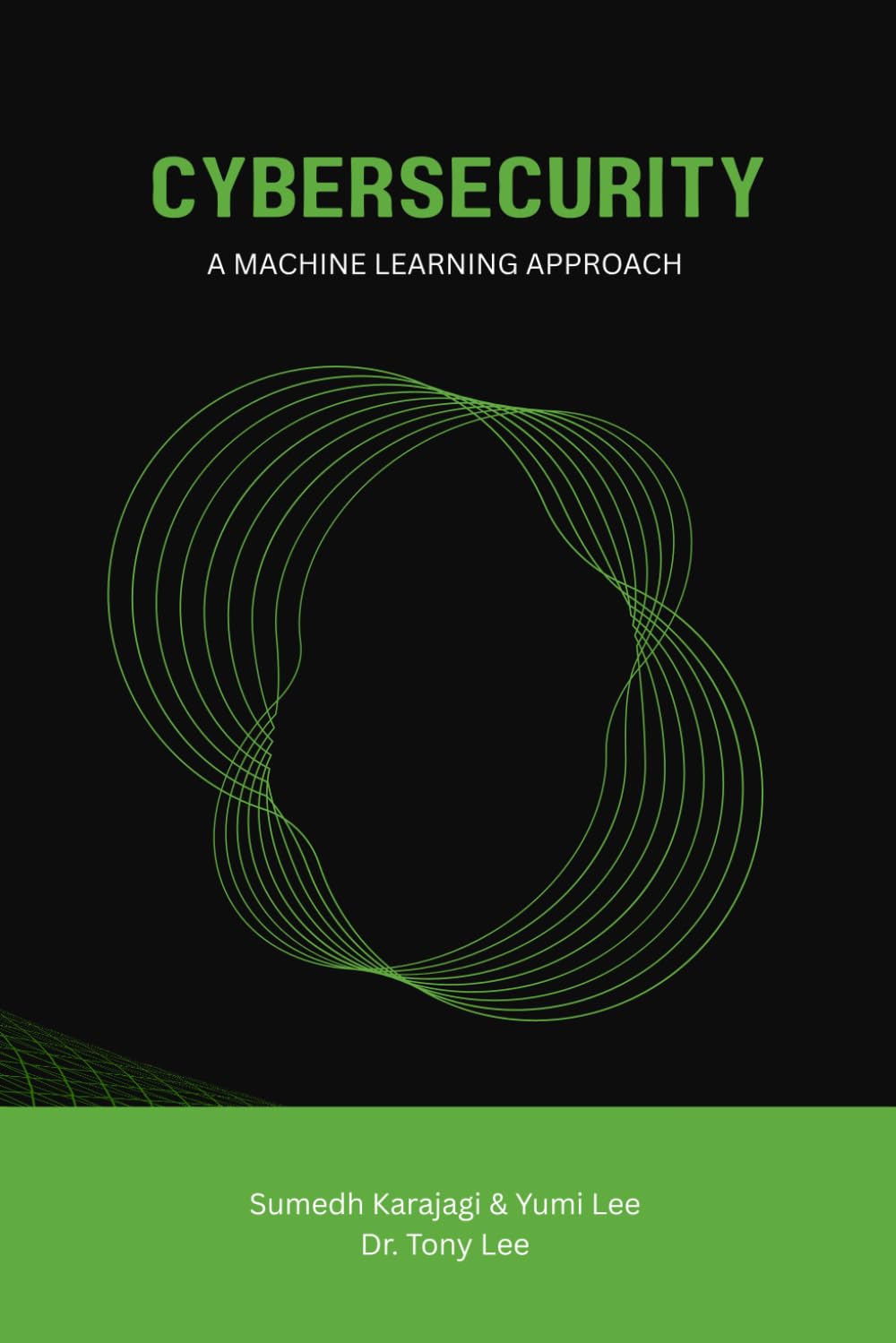 Cybersecurity: A Machine Learning Approach Cybersecurity: A Machine Learning Approach
