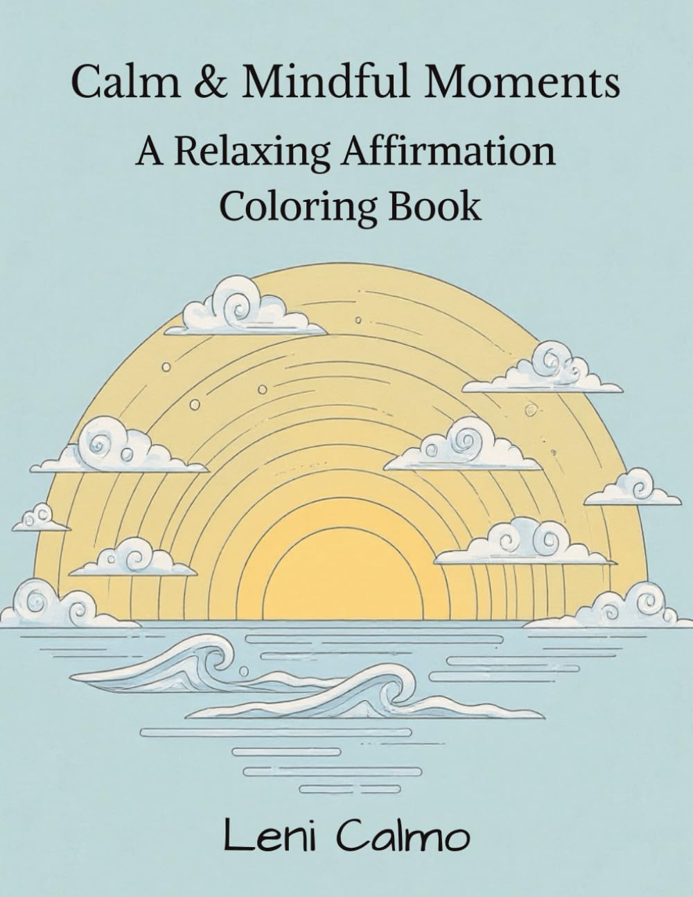 Calm & Mindful Moments: An Affirmations Coloring Book for Stress Relief and Relaxation: Inspiring Quotes and Simple Designs for Anxiety Relief, Emotional Balance and Peaceful Living