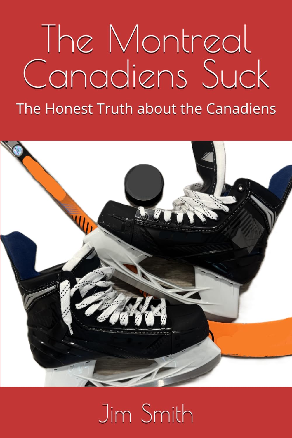 The Montreal Canadiens Suck: The Honest Truth about the Canadiens
