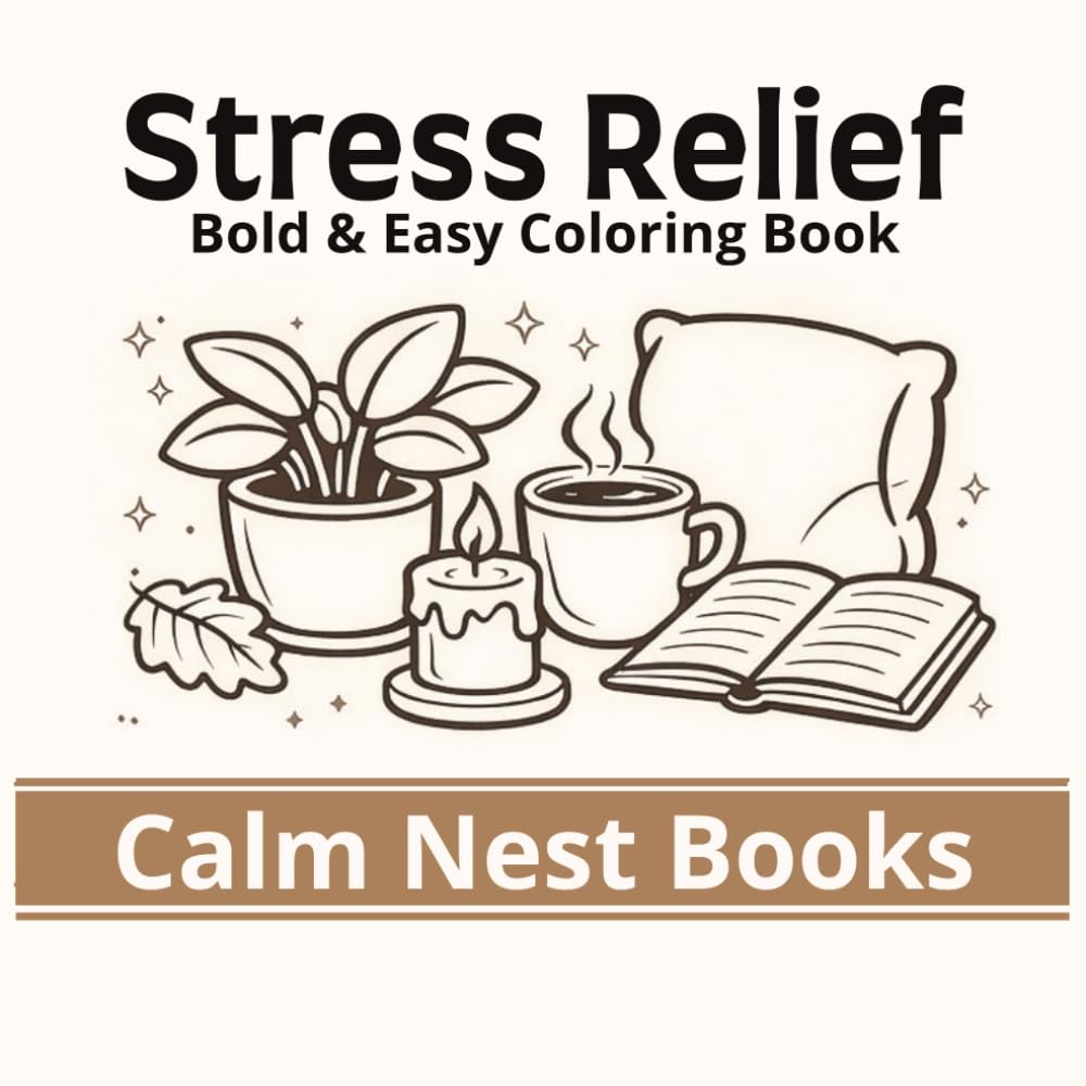 Stress Relief Coloring Book: Cozy Scenes & Simple Designs: Bold and Easy Coloring Pages for Adults and Kids