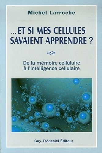 ... Et si mes cellules savaient apprendre ? De la mémoire cellulaire à l'intelligence cellulaire
