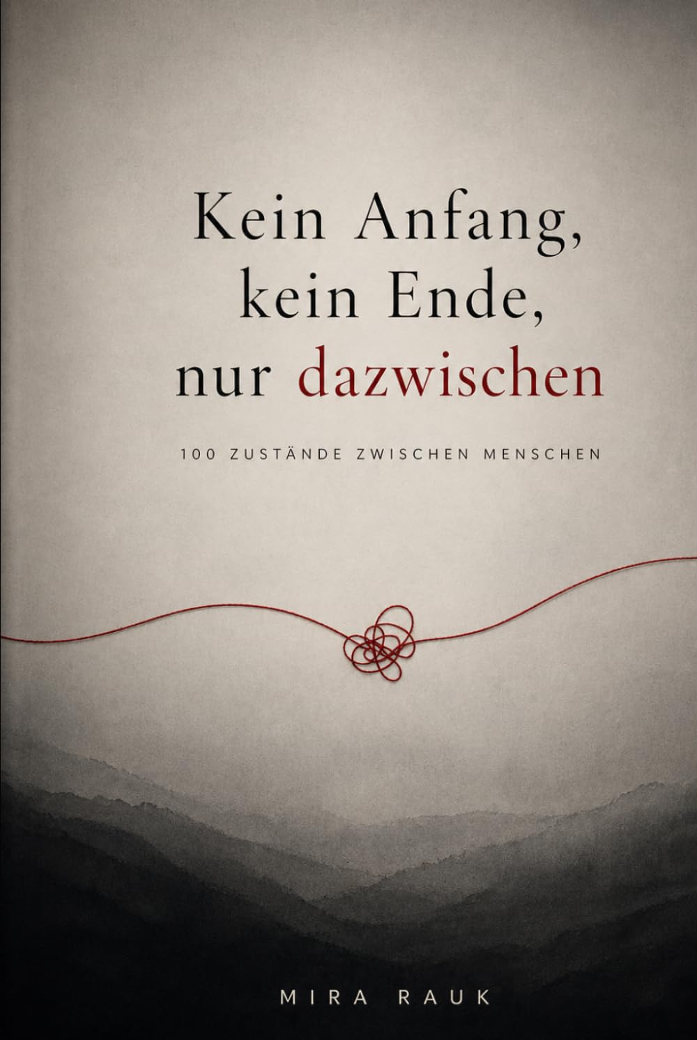 Kein Anfang, kein Ende, nur dazwischen: 100 Zustände zwischen Menschen