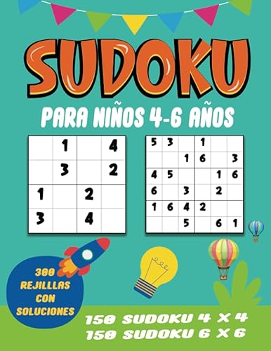 Sudoku Para Niños 4-6 Años: 300 Rejilllas De Sudoku Para Niños De 4 a 6 Años Con Soluciones, Sudoku 4 x 4 Y Sudoku 6 x 6 - Libro De Sudoku Facil Niños 4, 5, 6 Años