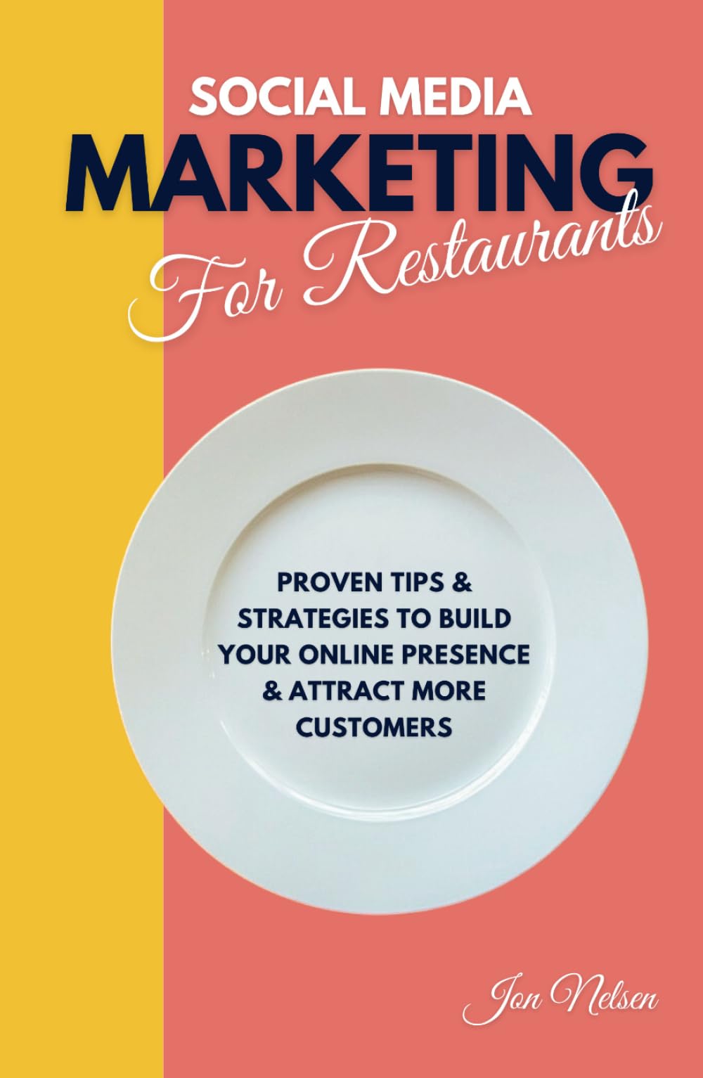 Social Media Marketing for Restaurants: Proven Tips and Strategies to Build Your Online Presence and Attract More Customers (Restaurant Marketing Blueprint)