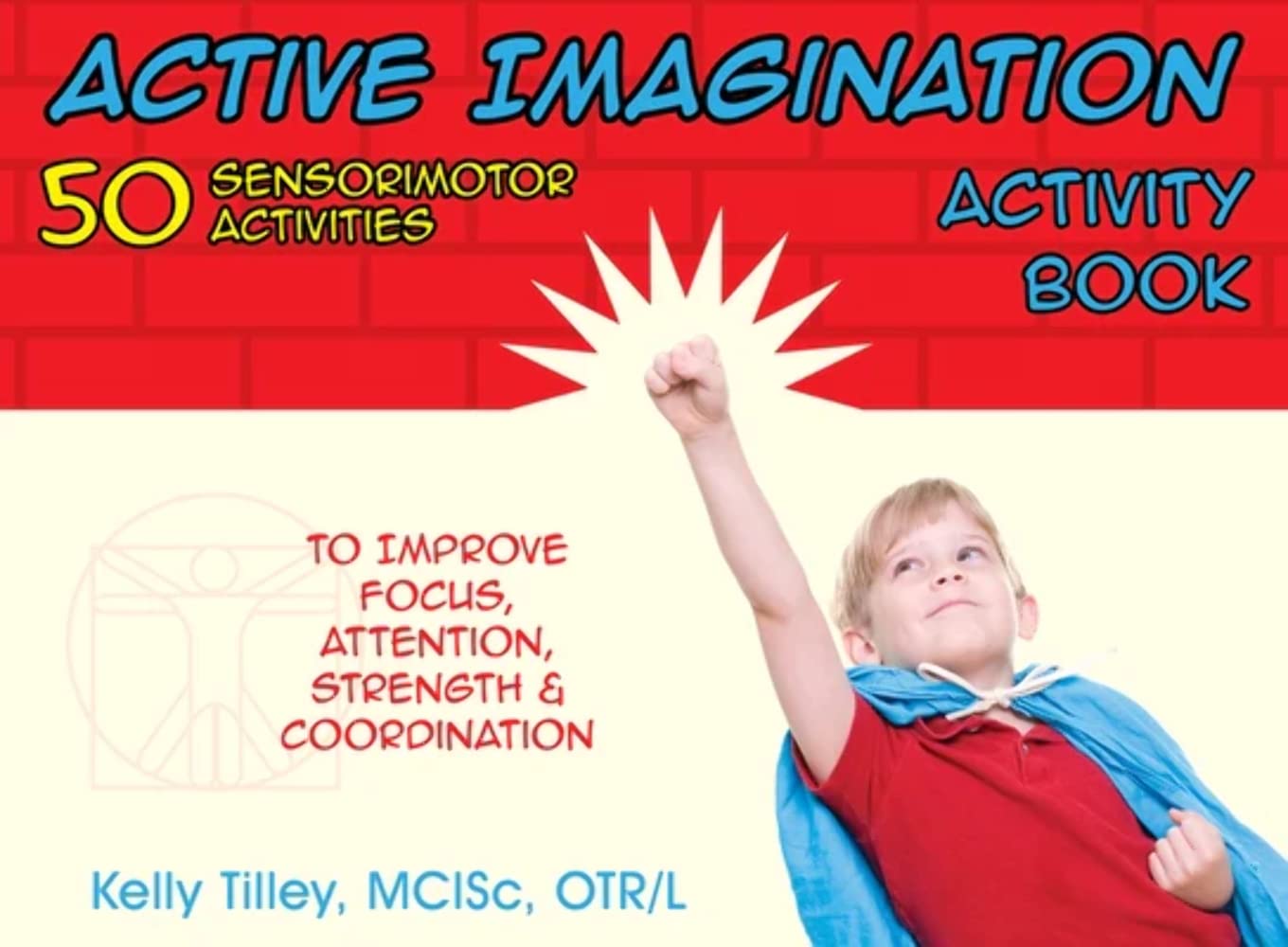 Active Imagination Activity Book: 50 Sensorimotor Activities for Children to Improve Focus, Attention, Strength, and Coordination