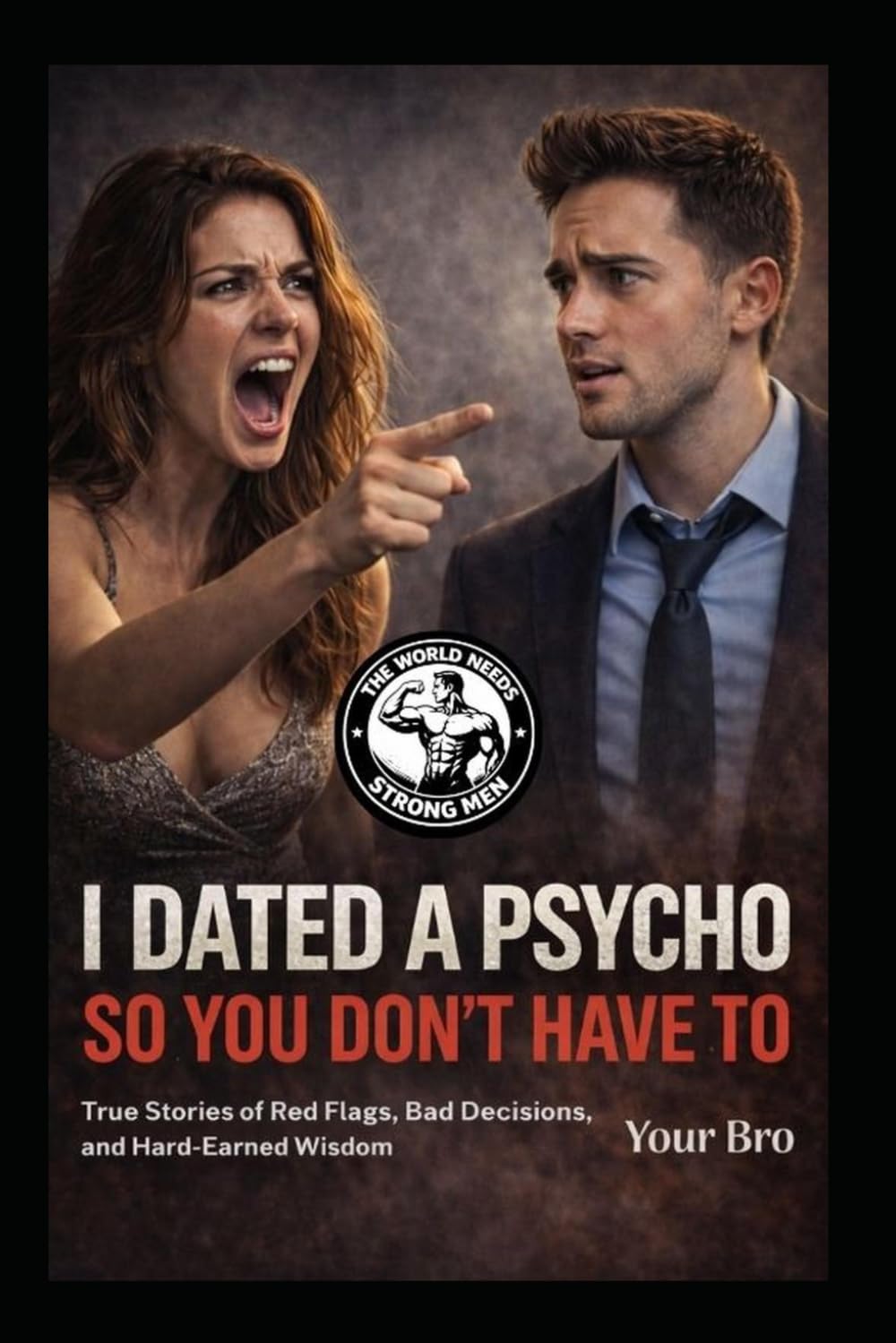 I Dated a Psycho So You Don't Have To: True Stories of Red Flags, Bad Decisions, and Hard-Earned Wisdom (King Maker Series: Master Yourself, Master Dating, Build a Future)