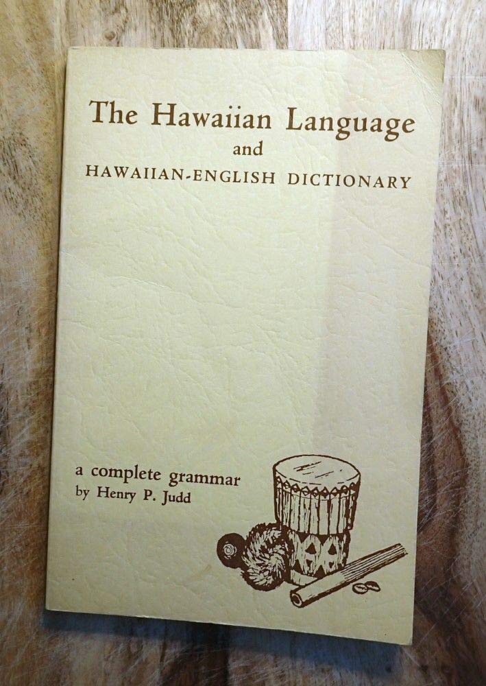 The Hawaiian Language and HawaiianEnglish Dictionary A Complete Grammar Judd, Henry P