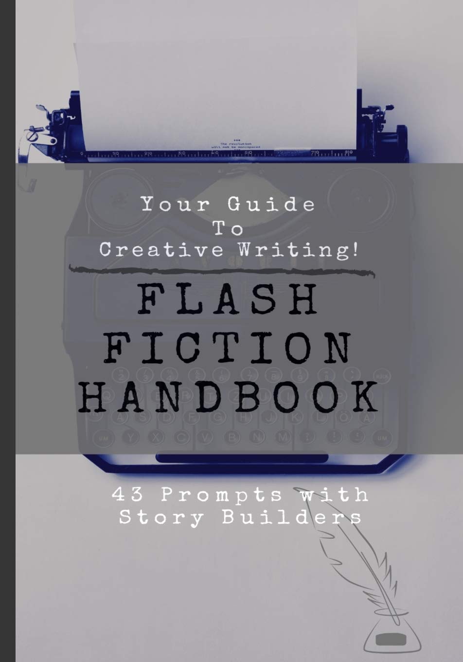 Your Guide To Creative Writing | Flash Fiction Handbook | 43 Prompts With Story Builders: Journal Notebook To Help Break Through Writer's Block