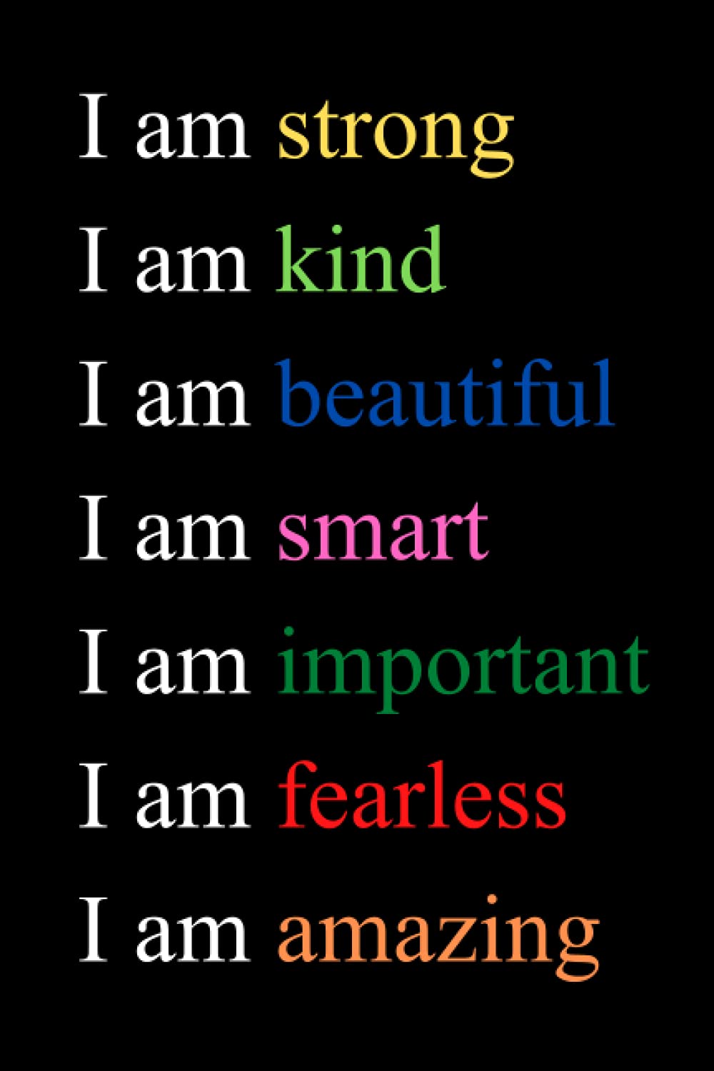 I am strong I am kind I am beautiful I am smart I am important I am fearless I am amazing: Quote journal for girls Notebook Composition Book, ... Journal, Diary (120 Pages, Blank, 6 x 9)