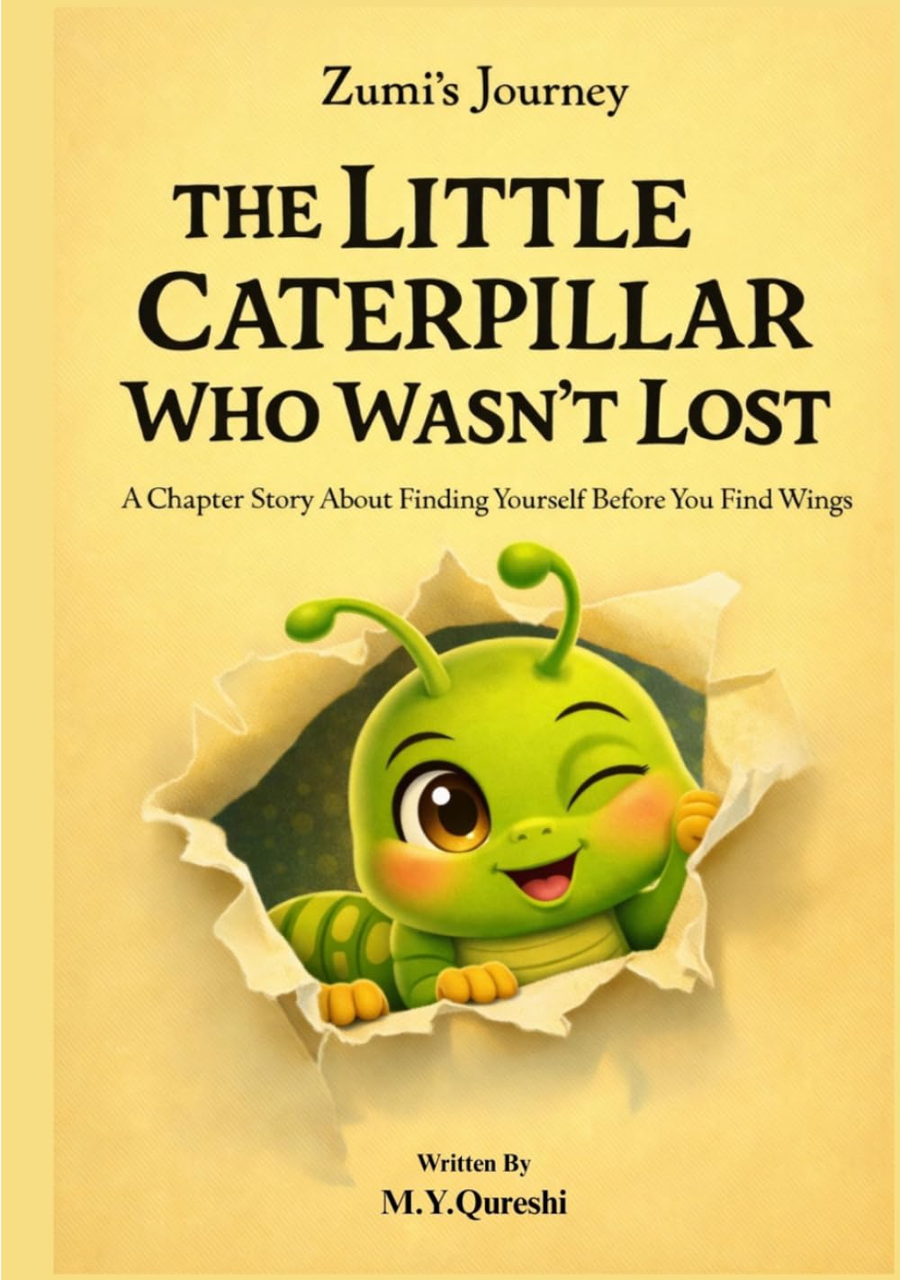 THE LITTLE CATERPILLAR WHO WASN’T LOST (Zumi’s Journey): A Chapter Story About Finding Yourself Before You Find Your Wings