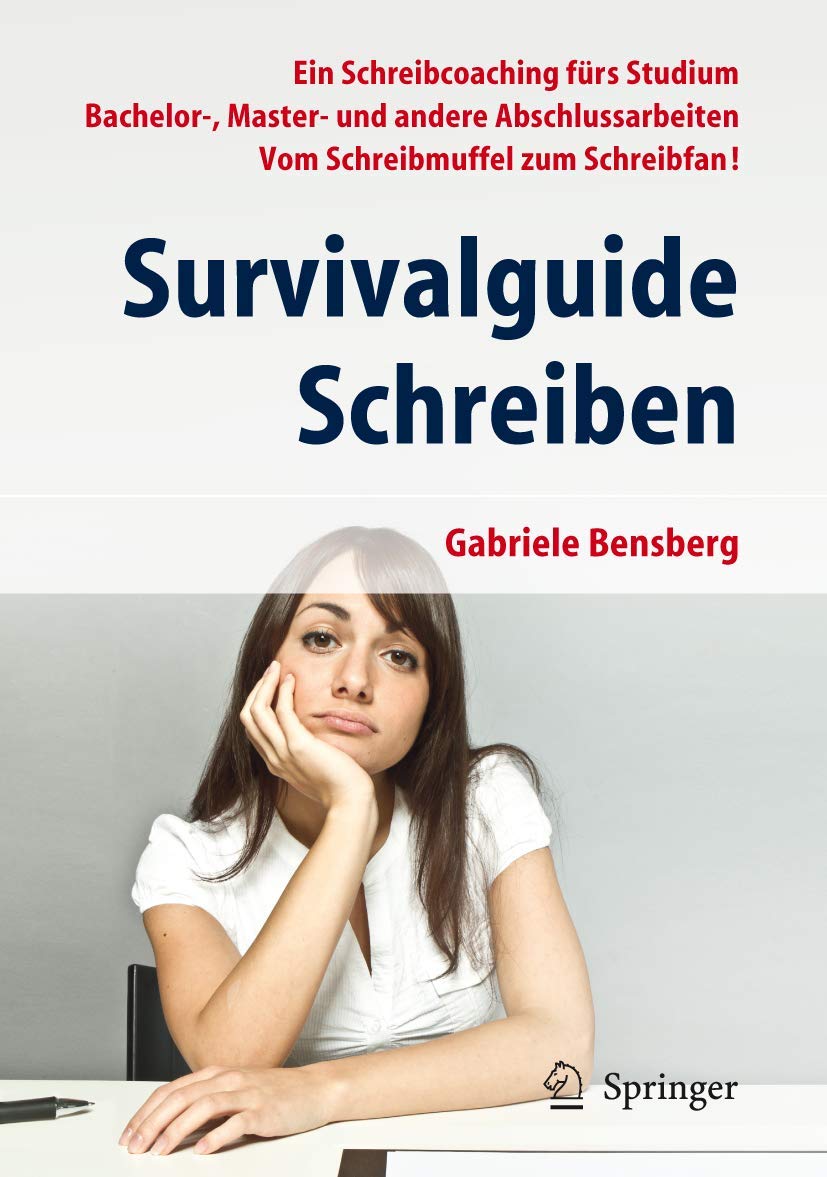 Gabriele Bensberg - Survivalguide Schreiben: Ein Schreibcoaching fürs Studium Bachelor-, Master- und andere Abschlussarbeiten Vom Schreibmuffel zum Schreibfan!