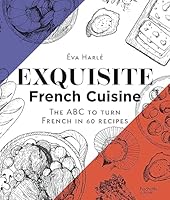 Exquisite French Cuisine: The ABC to turn French in 60 recipes 2017239747 Book Cover