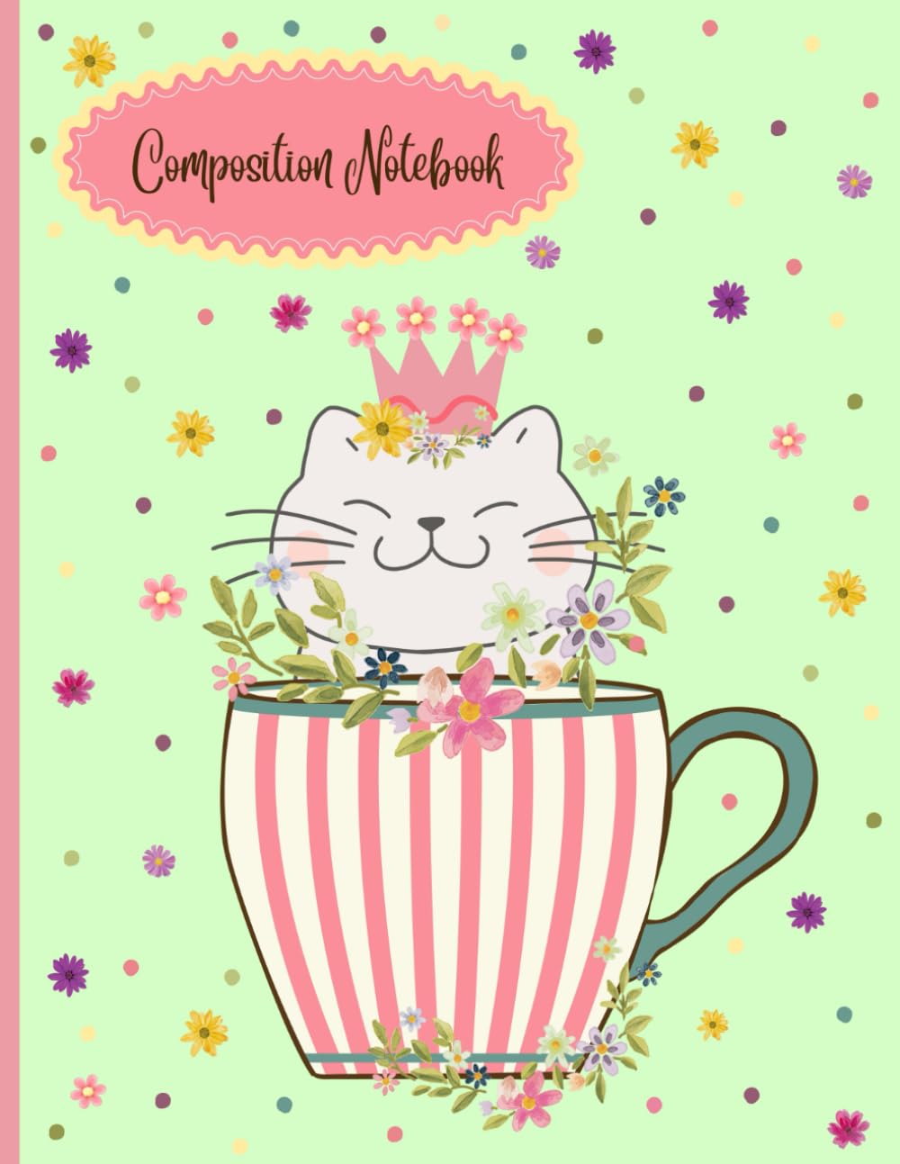 Composition Notebook: Green Journal with Teacup, Flowers and Diva Cat with Crown, 120 College Ruled Lined White Pages