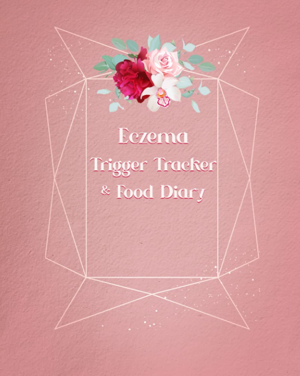 Eczema Trigger Tracker & Food Diary: Journal for Tracking Inflammation Caused by Diet and Habits for Healthy Skin and Natural Relief