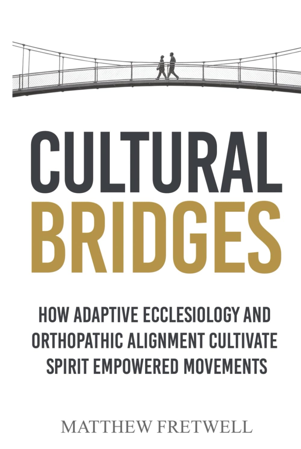 Cultural Bridges: How Adaptive Ecclesiology and Orthopathic Alignment Cultivate Spirit Empowered Movements