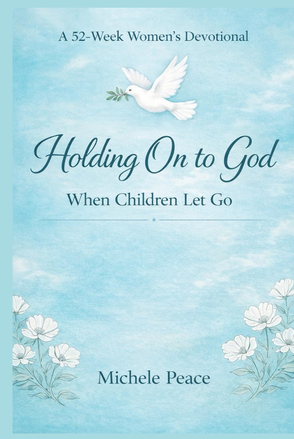A 52 Week Womens Devotional Holding On to God: When Children Let Go