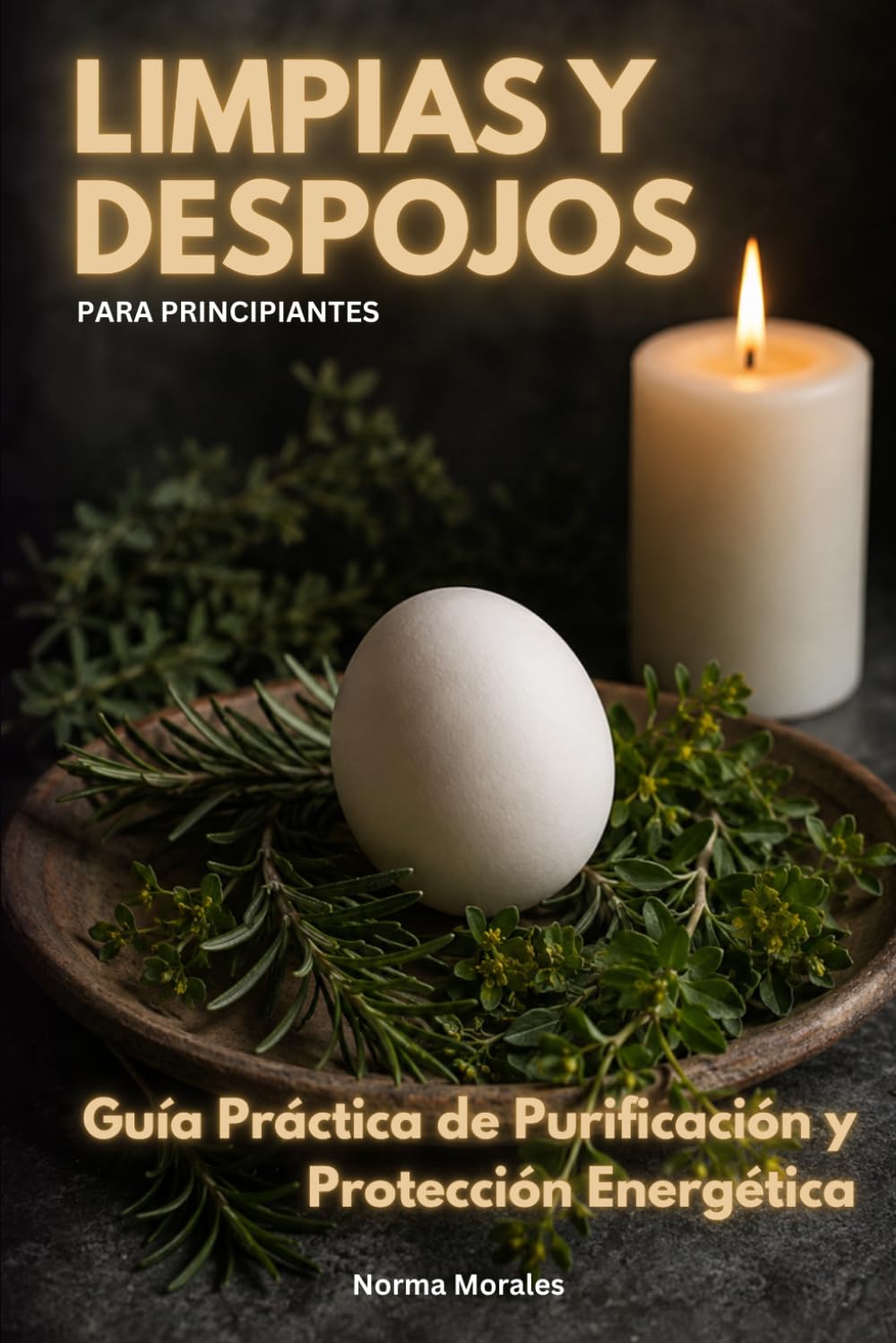 Limpias y Despojos para Principiantes: Guía Práctica de Purificación y Protección Energética