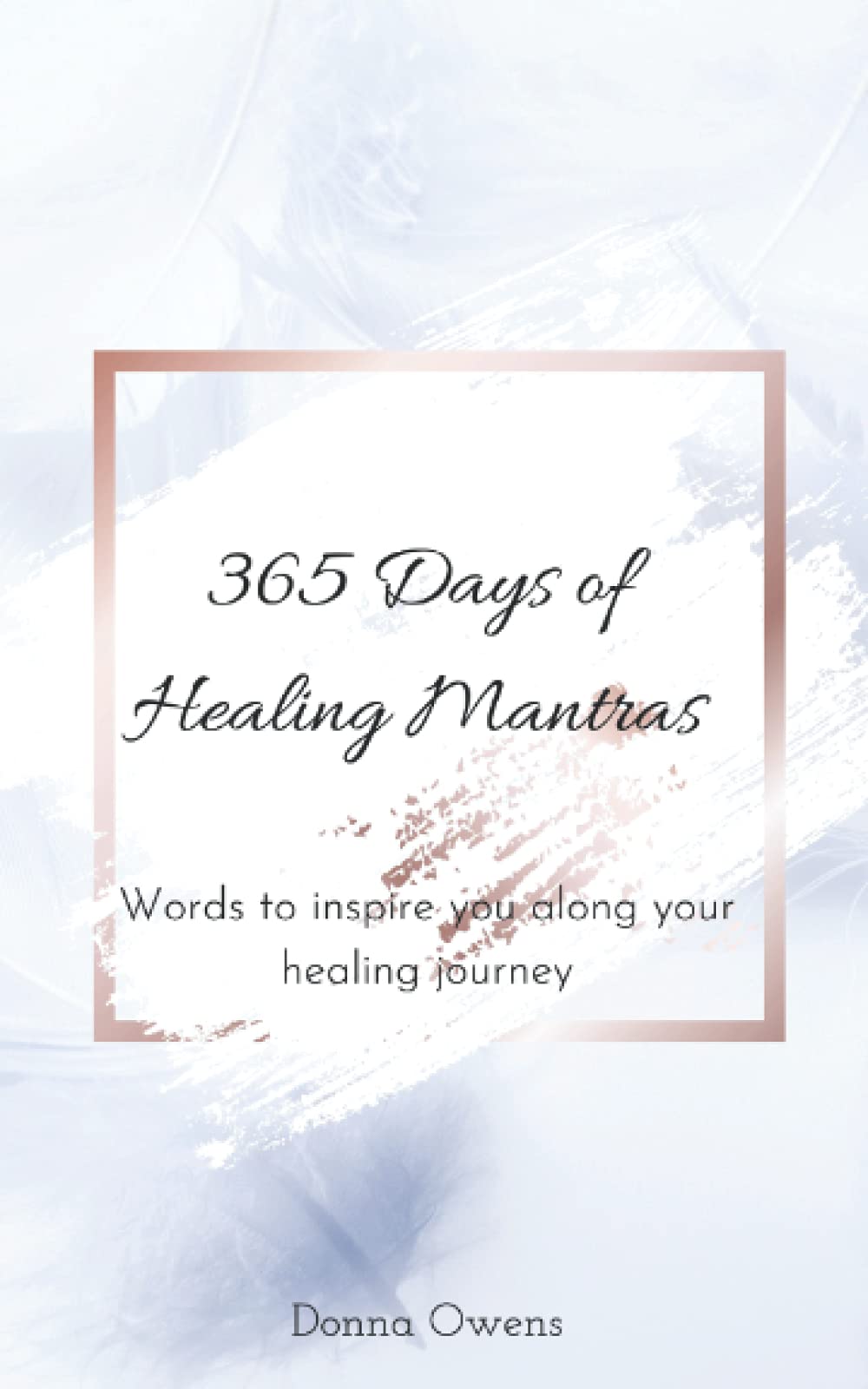 365 days of Healing Mantras: Words to inspire you along your healing journey.