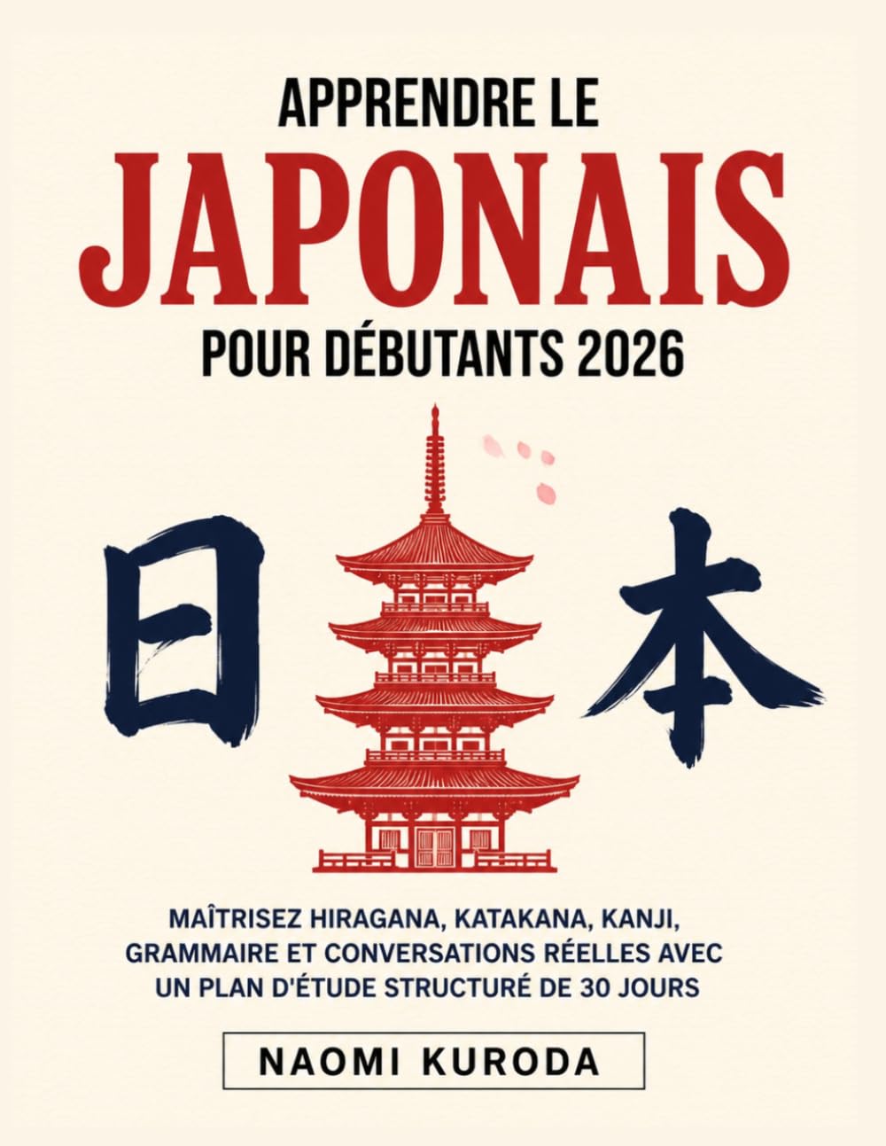 Apprendre le Japonais pour Débutants 2026: Maîtrisez Hiragana, Katakana, Kanji, Grammaire et Conversations Réelles avec un Plan d'Étude Structuré de 30 Jours