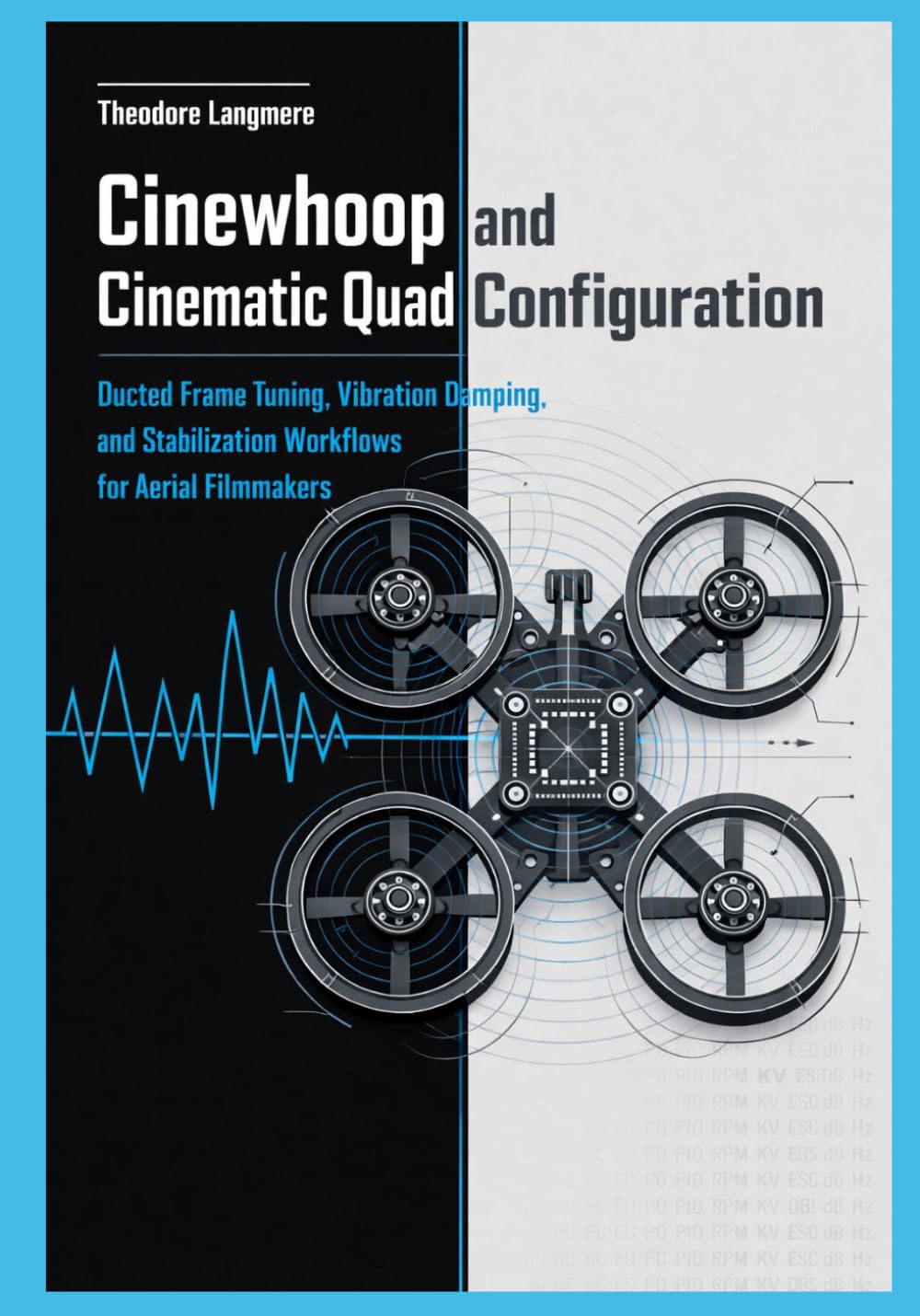 Cinewhoop and Cinematic Quad Configuration: Ducted Frame Tuning, Vibration Damping, and Stabilization Workflows for Aerial Filmmakers