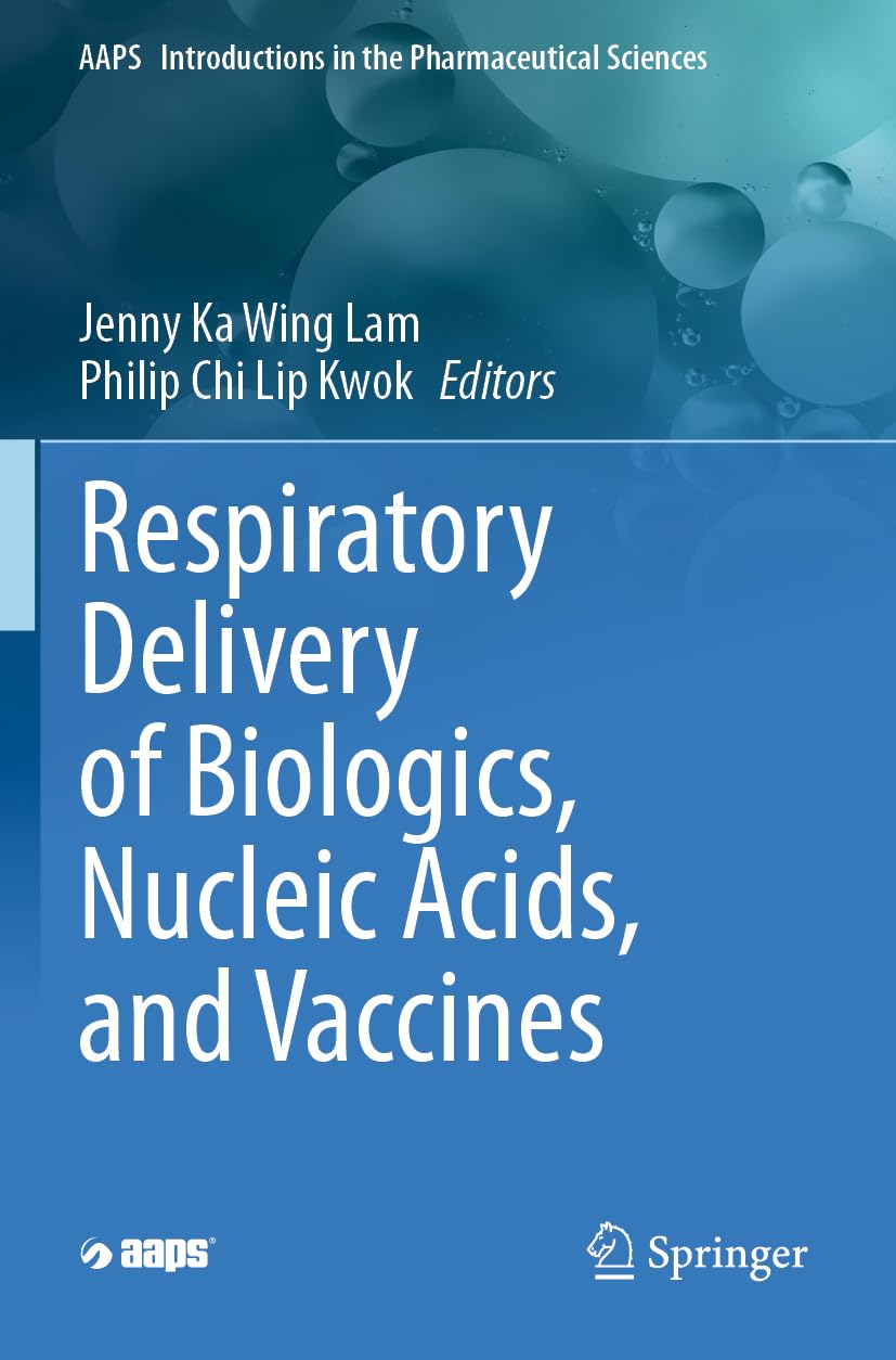 Respiratory Delivery of Biologics, Nucleic Acids, and Vaccines: 8 (AAPS Introductions in the Pharmaceutical Sciences, 8)