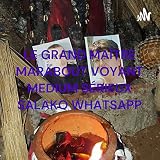 GRAND MARABOUT MEDIUM SÉRIEUX VOYANT SALAKO DU RETOUR AFFECTIF EN FRANCE WHATSAPP: +229 53 89 34 68