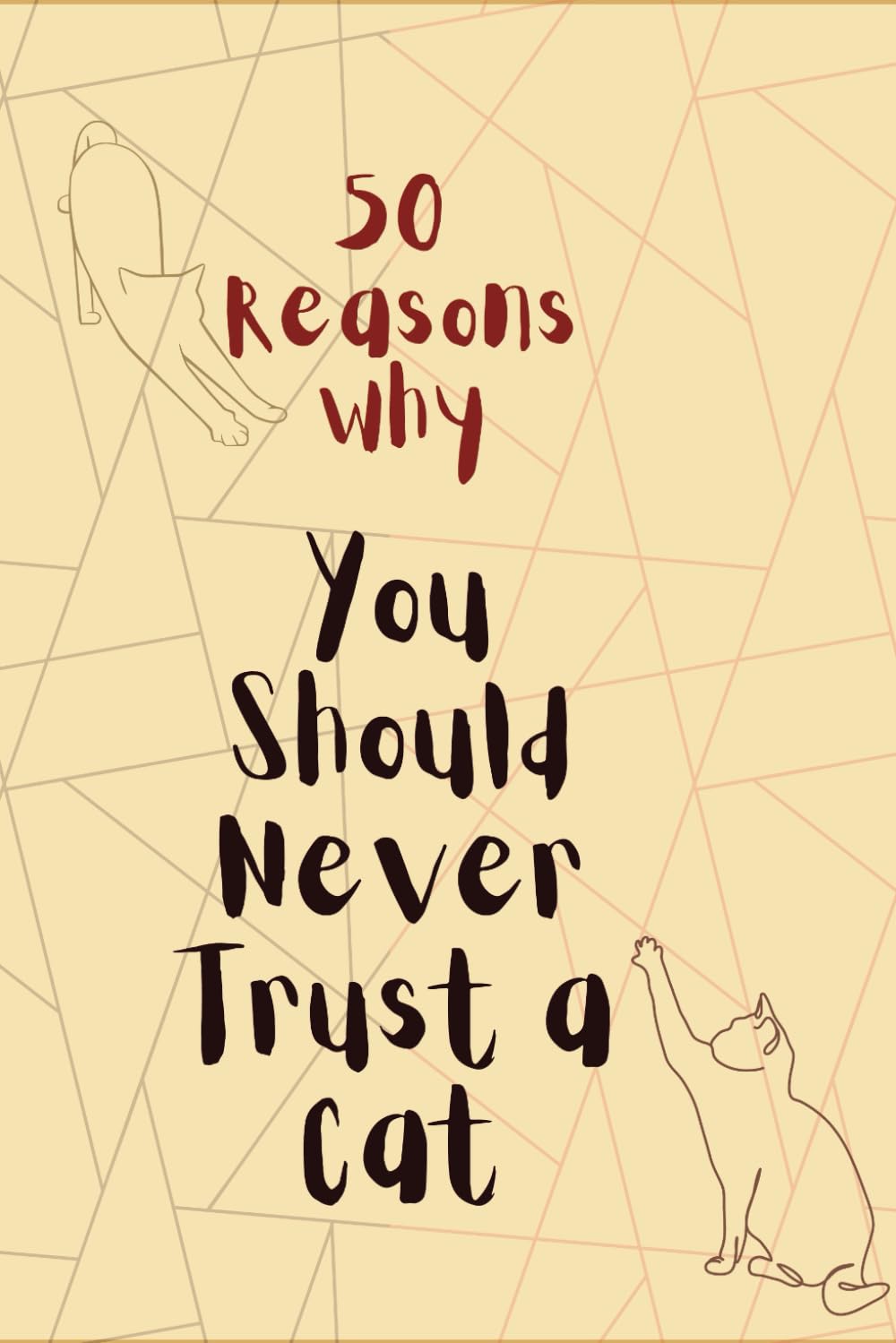 50 Reasons Why You Should Never Trust a Cat