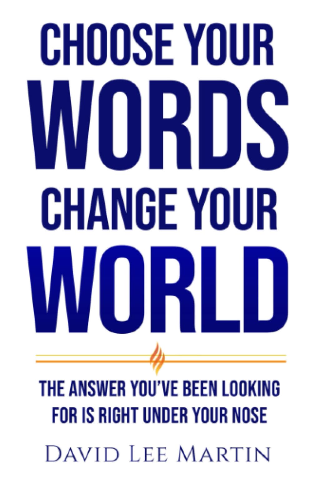 Choose Your Words Change Your World: The Answer You’ve Been Looking For Is Right Under Your Nose: 3 (Developing Your Spiritual Life)