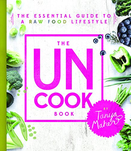 The Uncook Book: The Essential Guide to a Raw Food Lifestyle