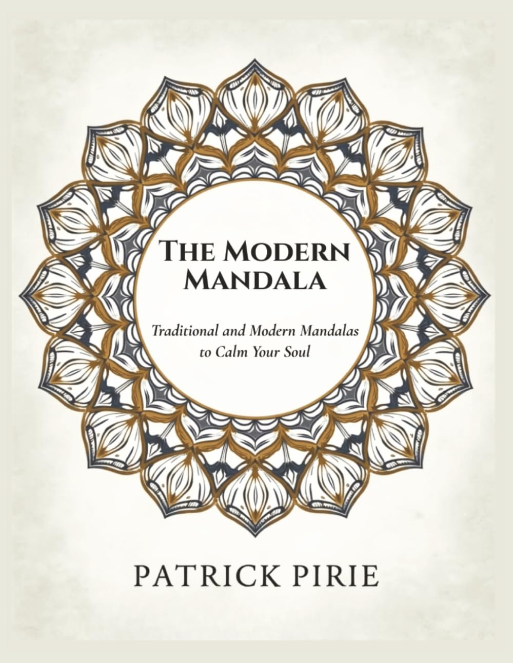 The Modern Mandala: Traditional and Modern Mandalas to Calm Your Soul
