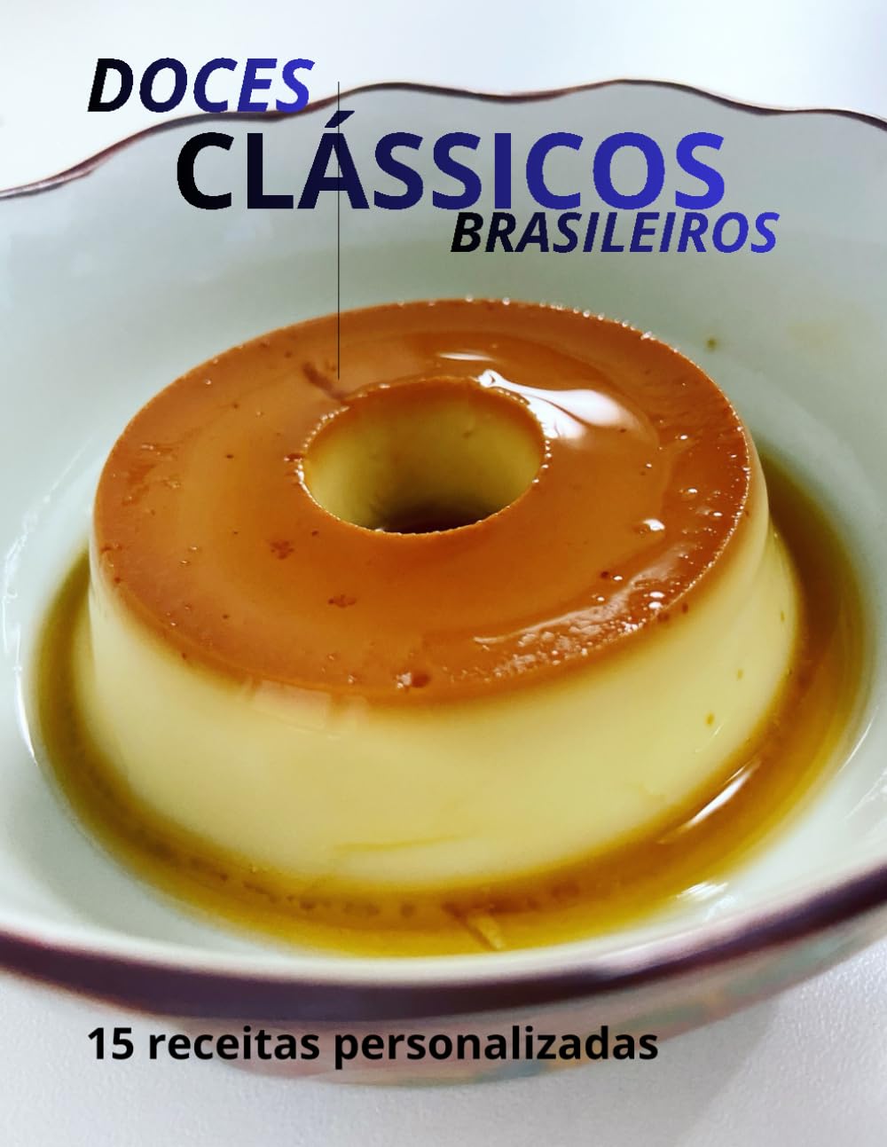 Doces clássicos brasileiros: 15 receitas personalizadas