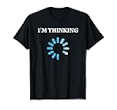 I'm Thinking Funny Gift for IT Nerds Engineers Loading T-Shirt