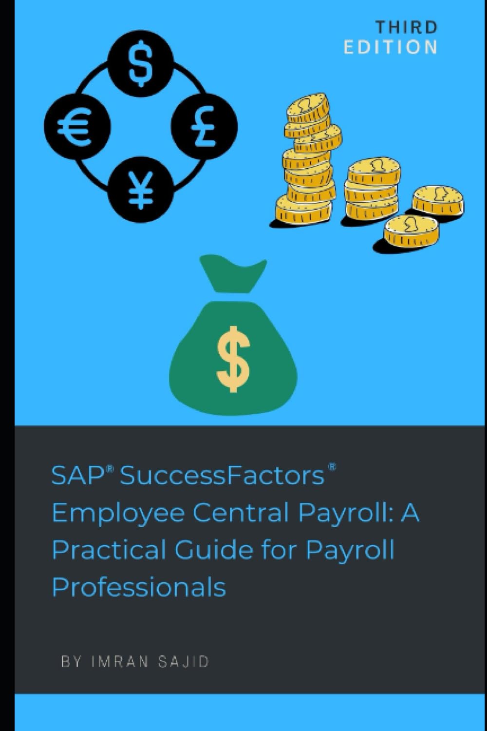 SAP® SuccessFactors® Employee Central Payroll: A Practical Guide for Payroll Professionals: Third Edition: Updated & Enhanced with latest functionality