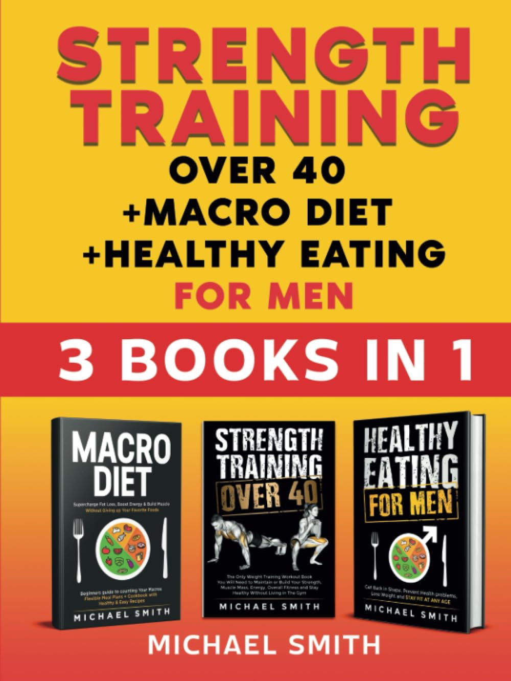 Strength Training over 40 + Macro Diet + Healthy Eating For Men: Everything You Need For Total Fitness, Nutrition, Muscle Hypertrophy, Rapid Weight Loss, Motivation, Bodyweight & Resistance Workouts