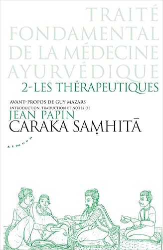 Caraka Samhita - Traité fondamental de la médecine ayurvédique : Tome 2 : Les thérapeutiques