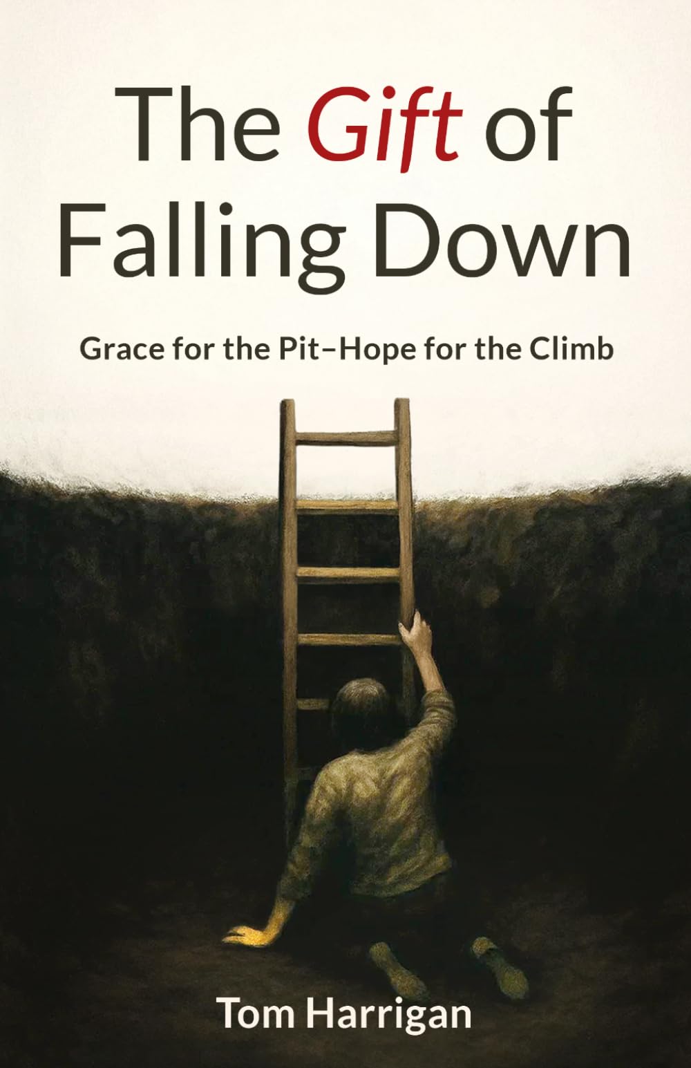 The Gift of Falling Down: Grace for the Pit—Hope for the Climb