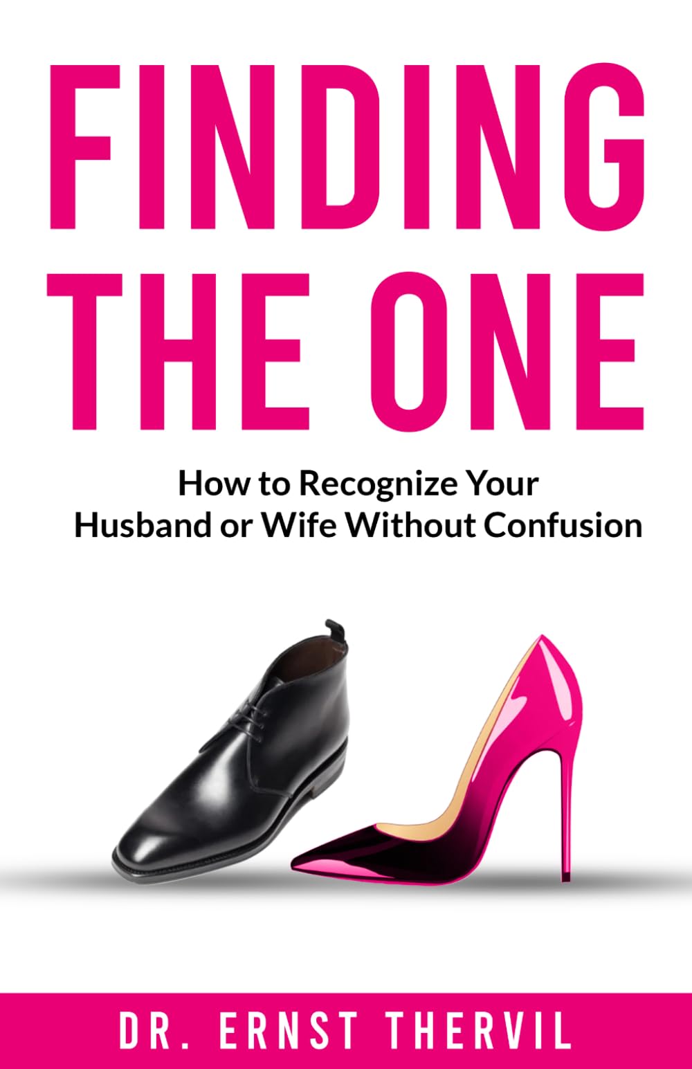 FINDING THE ONE: How to Recognize Your Husband or Wife Without Confusion