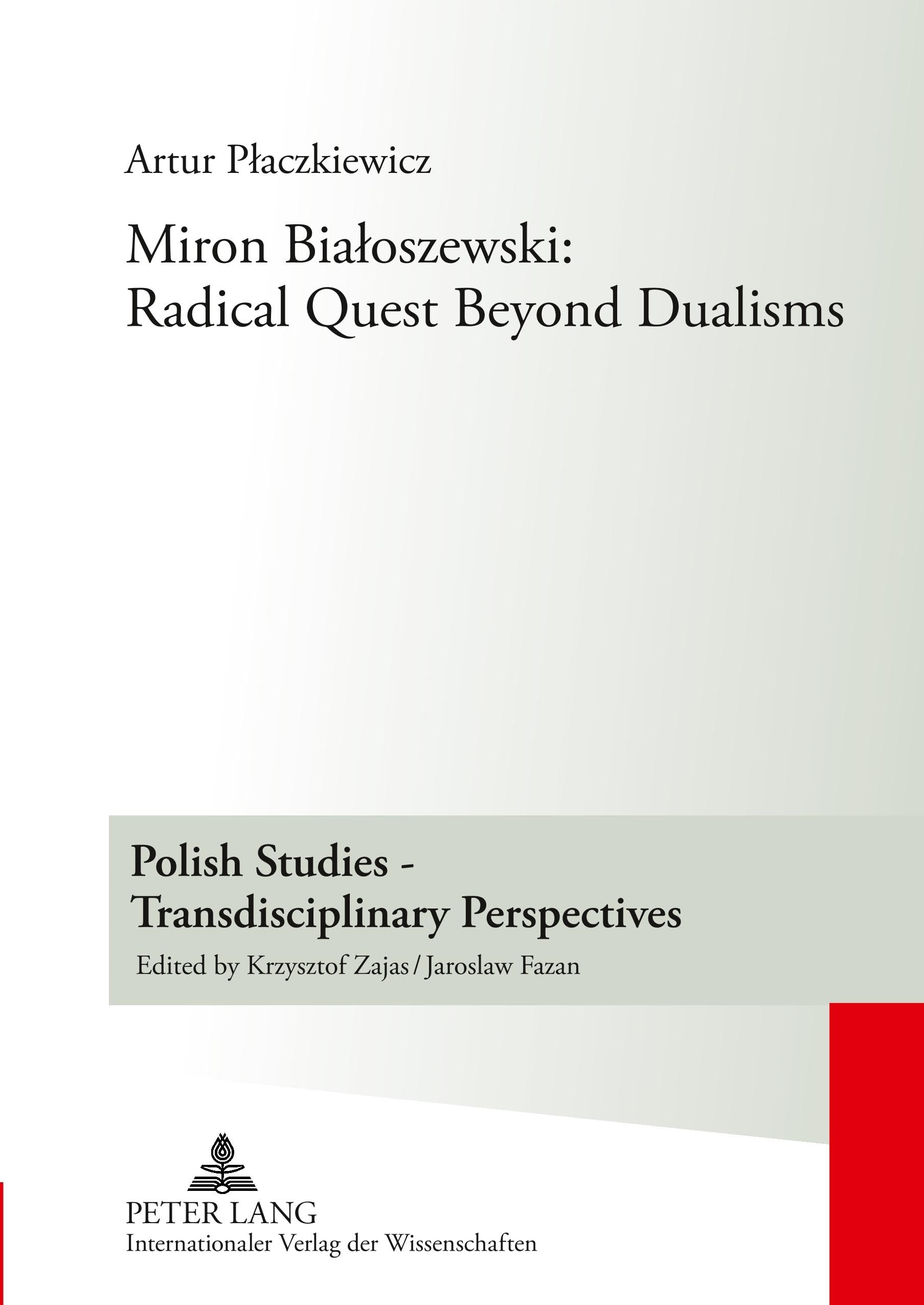 Miron Białoszewski: Radical Quest Beyond Dualisms (Polish Studies – Transdisciplinary Perspectives)