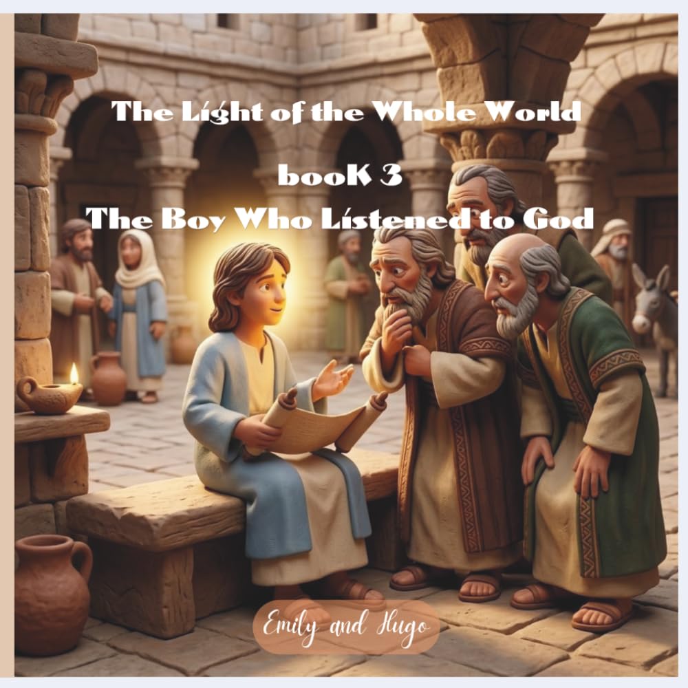 The Light of the Whole World - Book 3: The Boy Who Listened to God (The Light of the Whole World - The Story of Jesus)