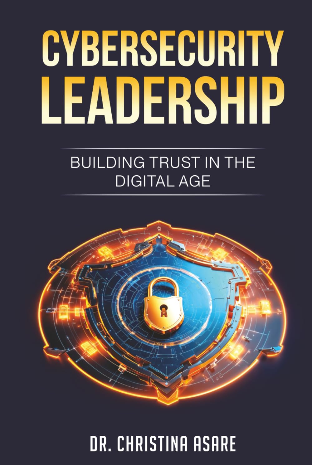 Cybersecurity Leadership: Building Trust in the Digital Age (Executive Leadership & Enterprise Strategy Series)