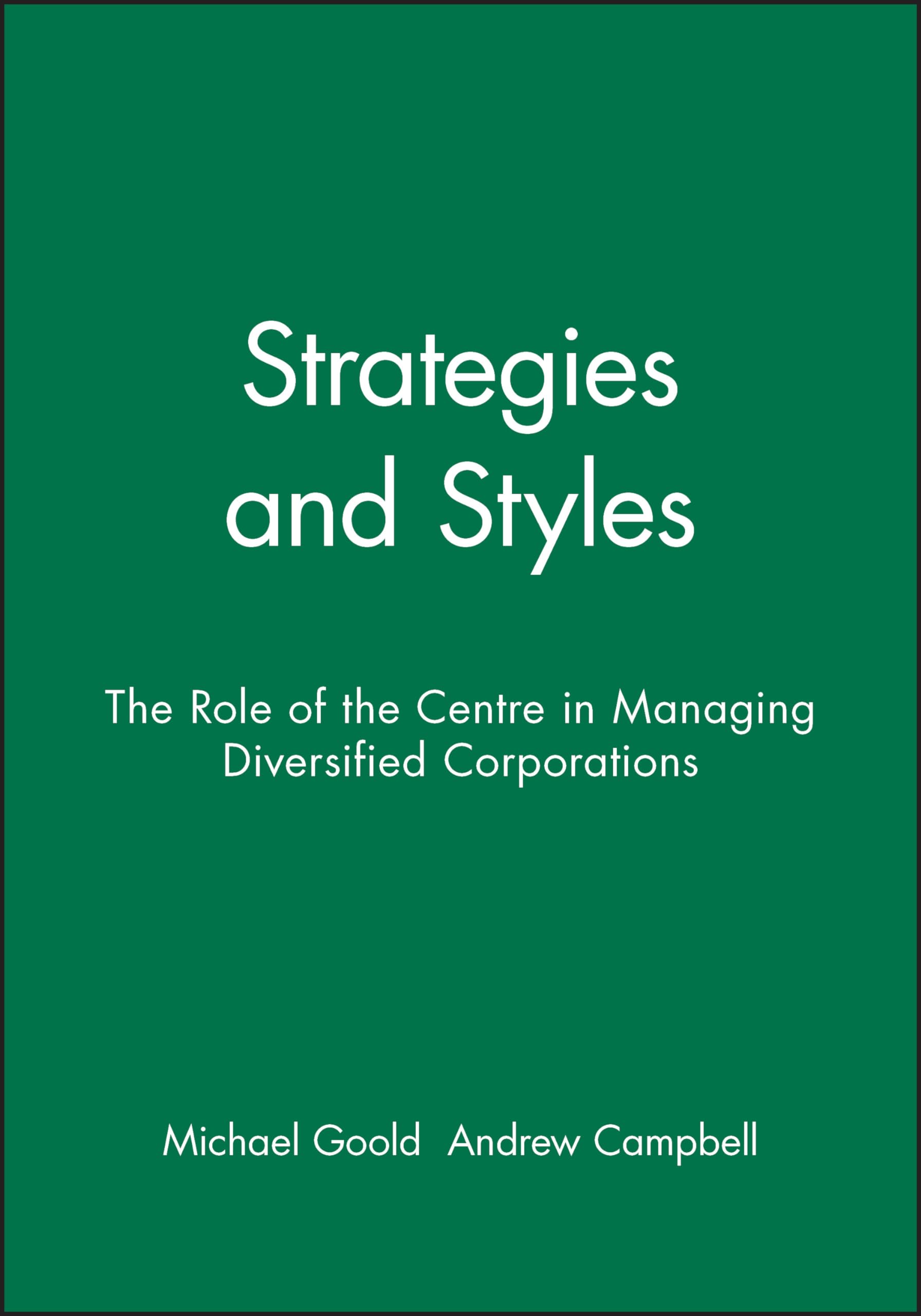 Strategies and Styles: The Role of the Centre in Managing Diversified Corporations