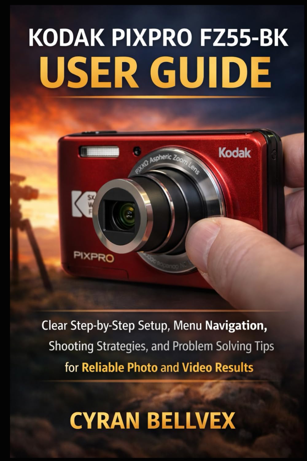 KODAK PIXPRO FZ55-BK USER GUIDE: Clear Step-by-Step Setup, Menu Navigation, Shooting Strategies, and Problem- Solving Tips for Reliable Photo and Video Results